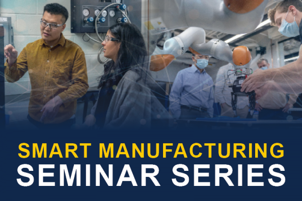 Smart Manufacturing Seminar Series